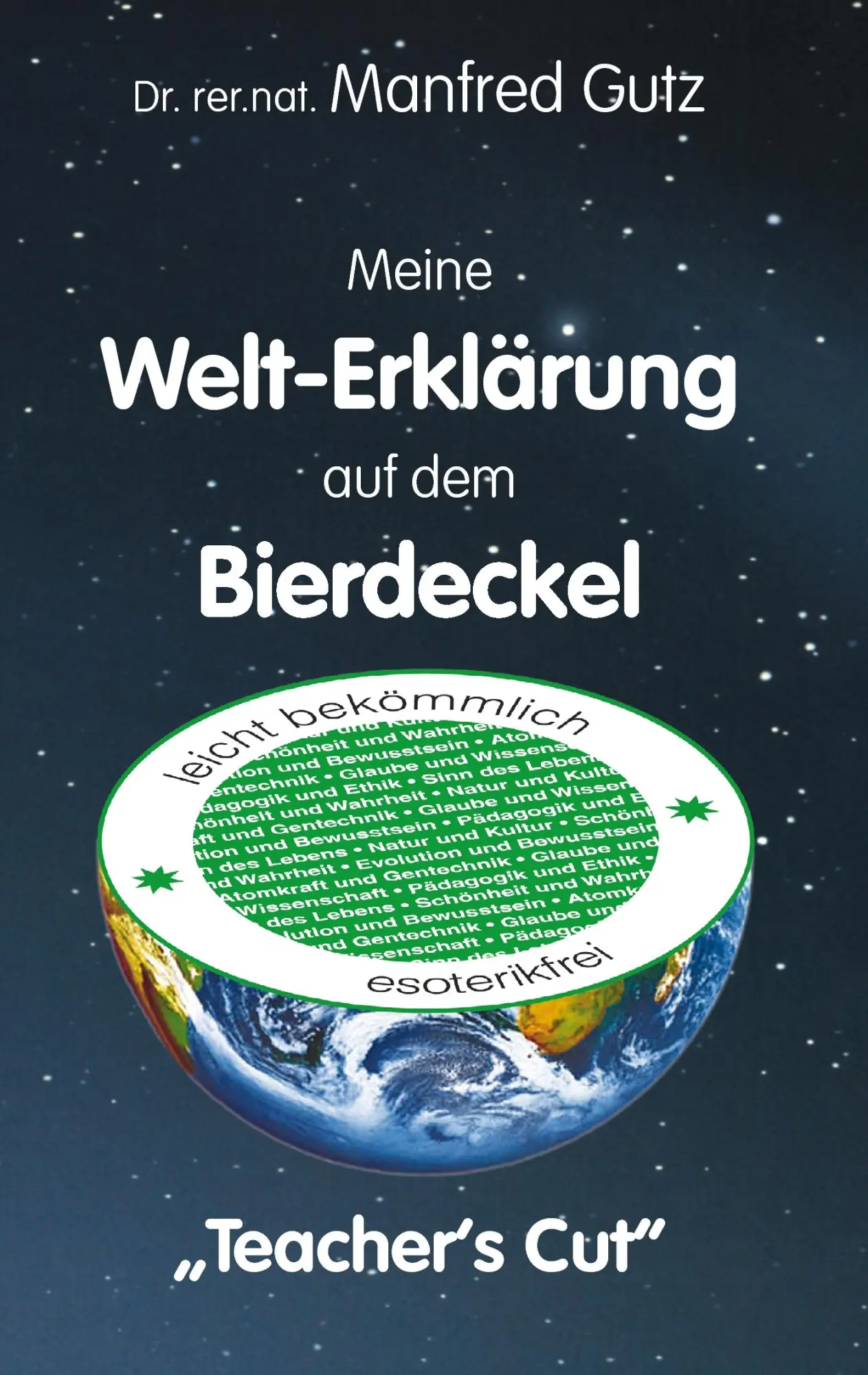 Cover: 9783833410390 | Meine Welt-Erklärung auf dem Bierdeckel | Teacher's Cut | Manfred Gutz