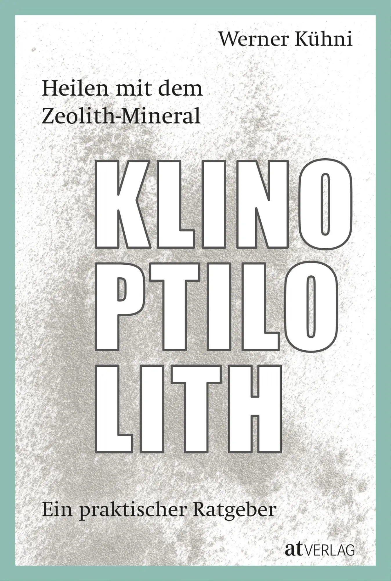 Cover: 9783039020690 | Heilen mit dem Zeolith-Mineral Klinoptilolith | Werner Kühni | Buch