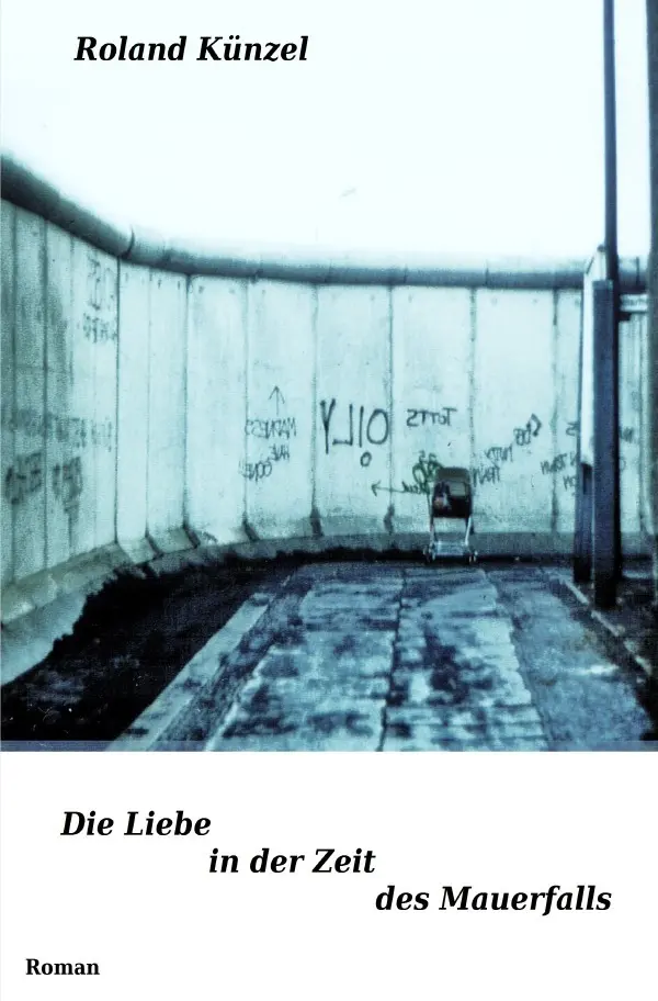 Cover: 9783737510790 | Die Liebe in der Zeit des Mauerfalls | Roland Künzel | Taschenbuch