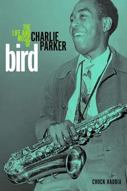 Cover: 9780252080890 | Bird | The Life and Music of Charlie Parker | Chuck Haddix | Buch