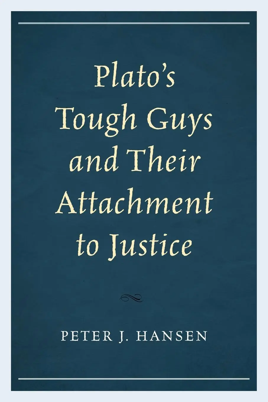 Cover: 9781498590990 | Plato's Tough Guys and Their Attachment to Justice | Peter J. Hansen