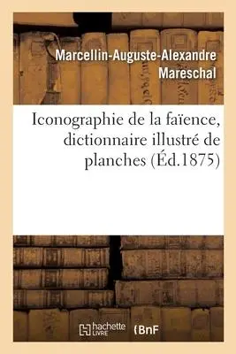 Cover: 9782329330990 | Iconographie de la Faïence, Dictionnaire Illustré de Planches | Buch