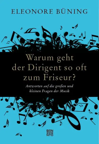 Cover: 9783710900990 | Warum geht der Dirigent so oft zum Friseur? | Eleonore Büning | Buch