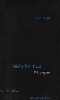 Cover: 9783902951090 | Nicht bei Trost | Mikrologien, Edition Korrespondenzen | Franz Dodel