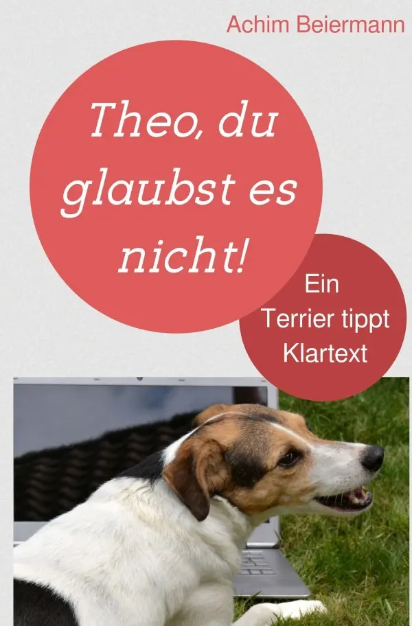 Cover: 9783565281190 | Theo, du glaubst es nicht! | Ein Terrier tippt Klartext | Beiermann