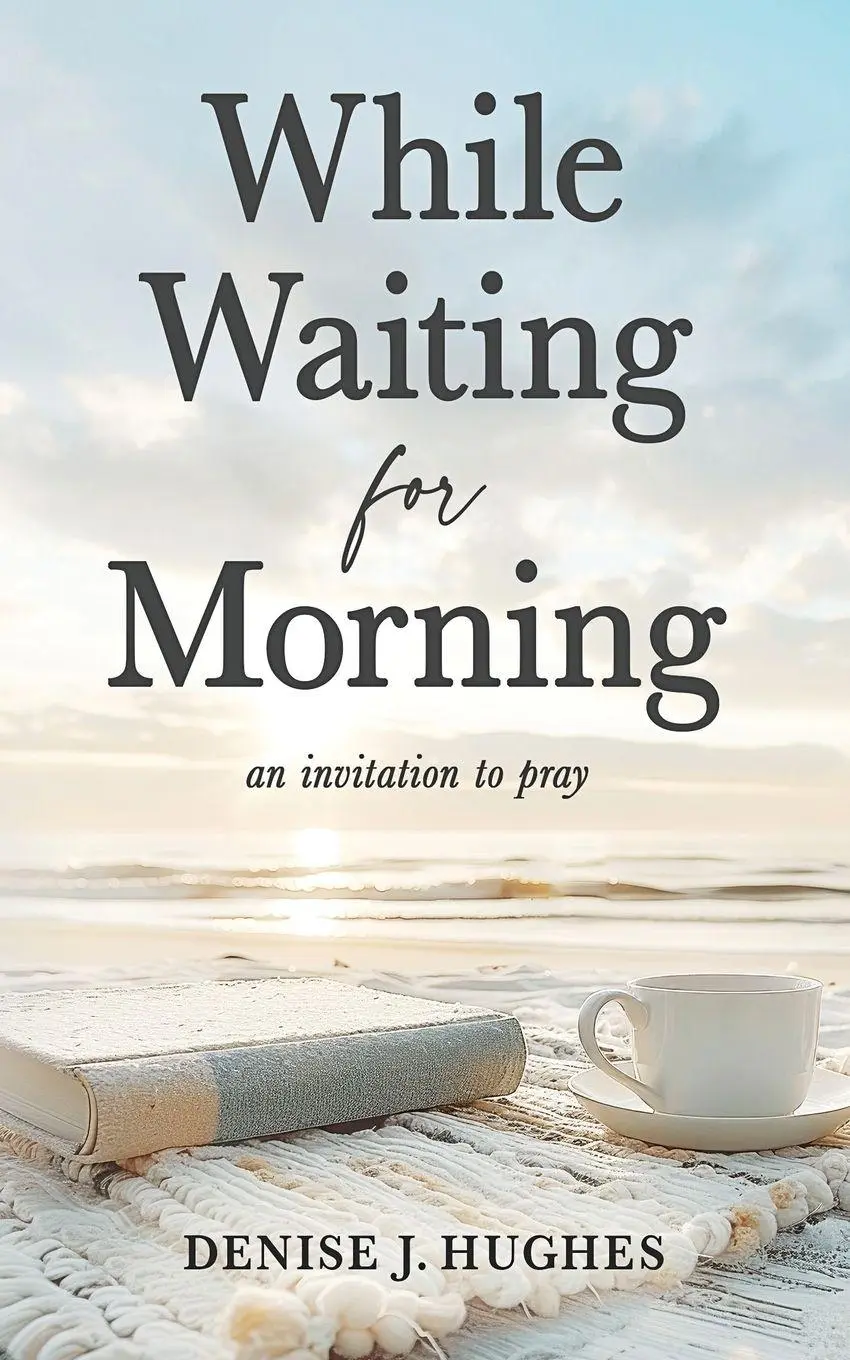 Cover: 9798992451290 | While Waiting for Morning | An Invitation to Pray | Denise J. Hughes