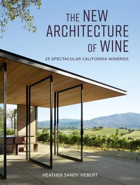 Cover: 9781423651390 | The New Architecture of Wine | 25 Spectacular California Wineries