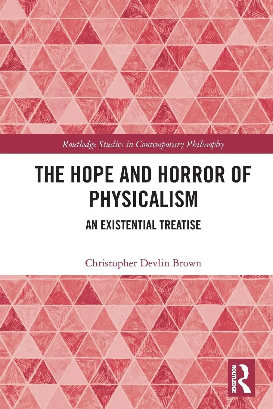 Cover: 9781032721590 | The Hope and Horror of Physicalism | An Existential Treatise | Brown