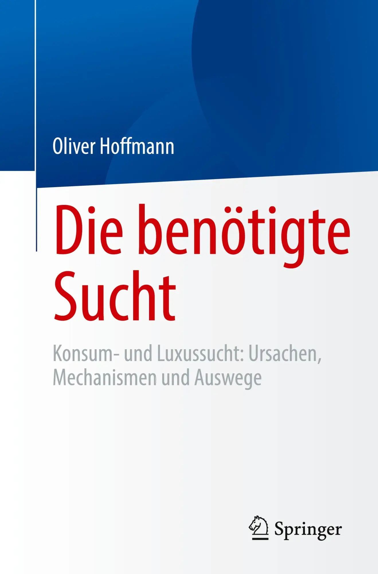Cover: 9783662711590 | Die benötigte Sucht | Oliver Hoffmann | Taschenbuch | x | Deutsch