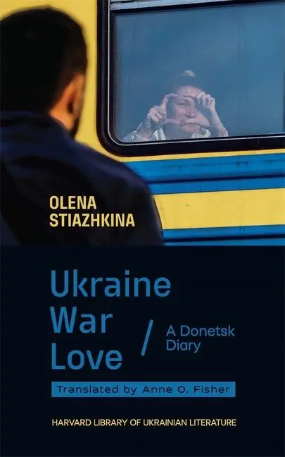 Cover: 9780674291690 | Ukraine, War, Love | A Donetsk Diary | Olena Stiazhkina | Buch | 2024