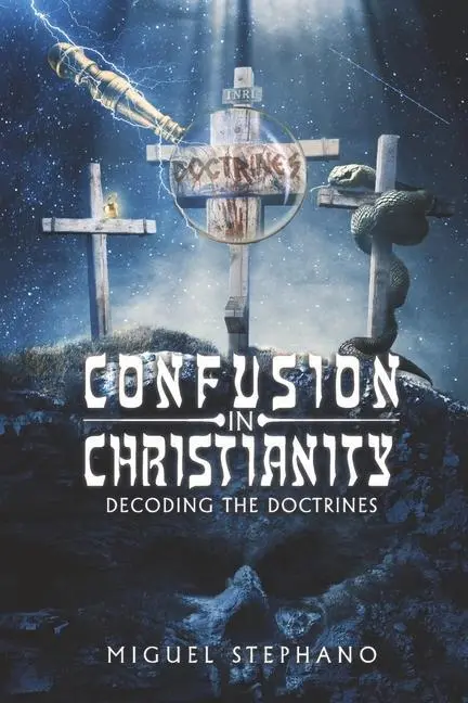 Cover: 9781667881690 | Confusion in Christianity: Decoding the Doctrines | Miguel Stephano