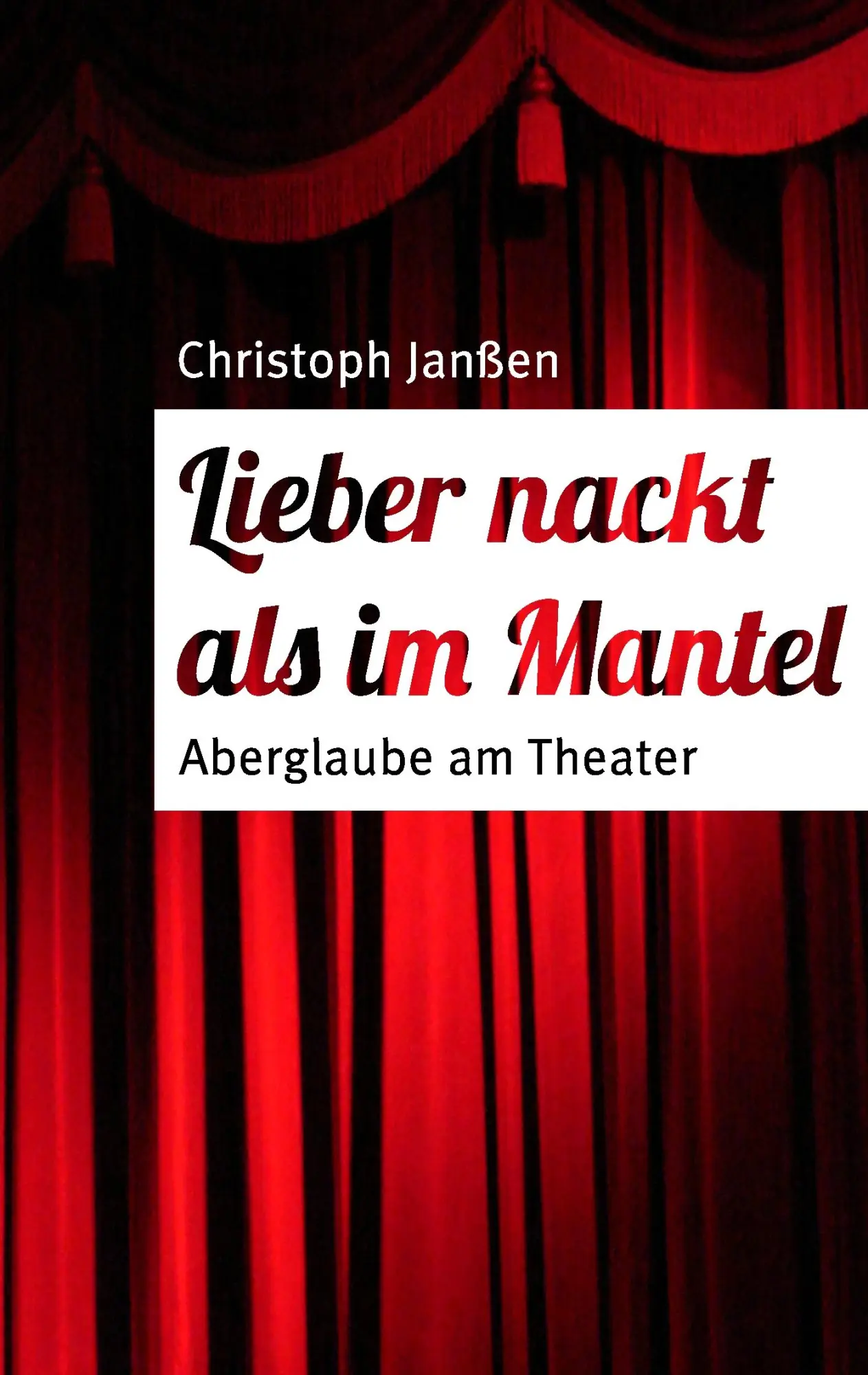 Cover: 9783738651690 | Lieber nackt als im Mantel | Aberglaube am Theater | Christoph Janßen