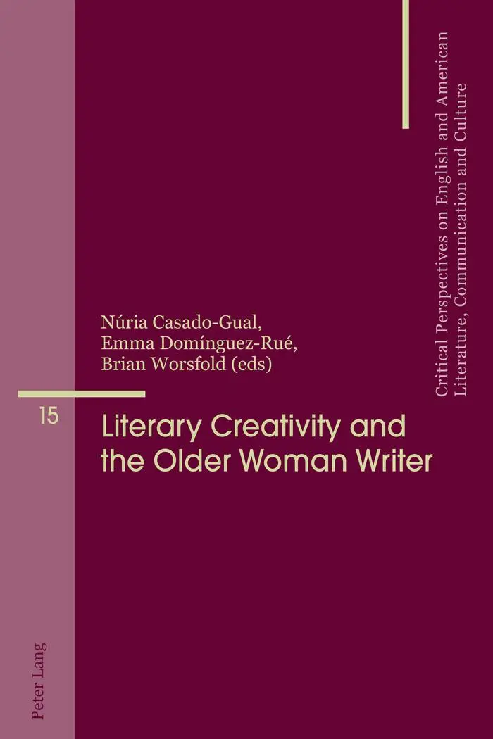 Literary Creativity and the Older Woman Writer: A Collection of Critical Essays (Critical Perspectives on English and American Literature, Communication and Culture)