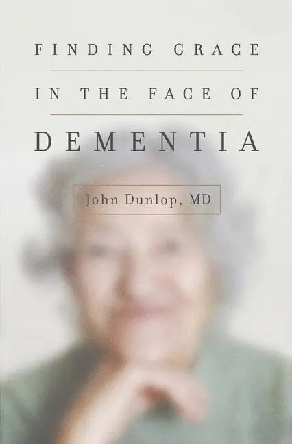 Cover: 9781433552090 | Finding Grace in the Face of Dementia | John Dunlop | Taschenbuch