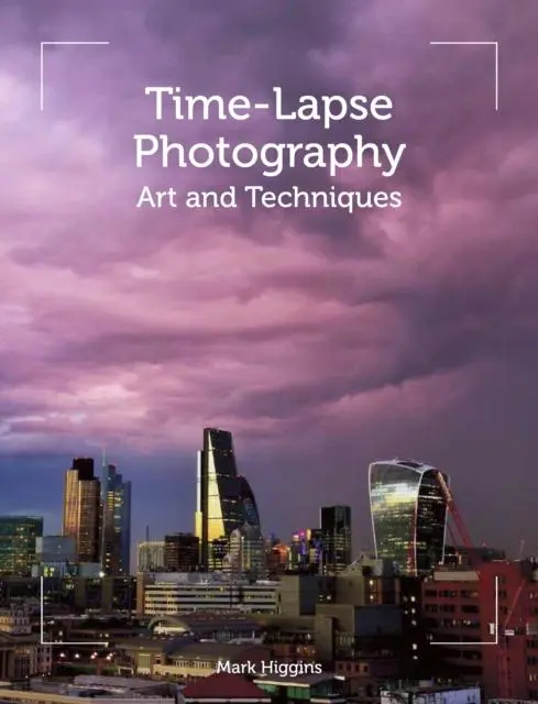 Cover: 9781785002090 | Time-Lapse Photography | Art and Techniques | Mark Higgins | Buch