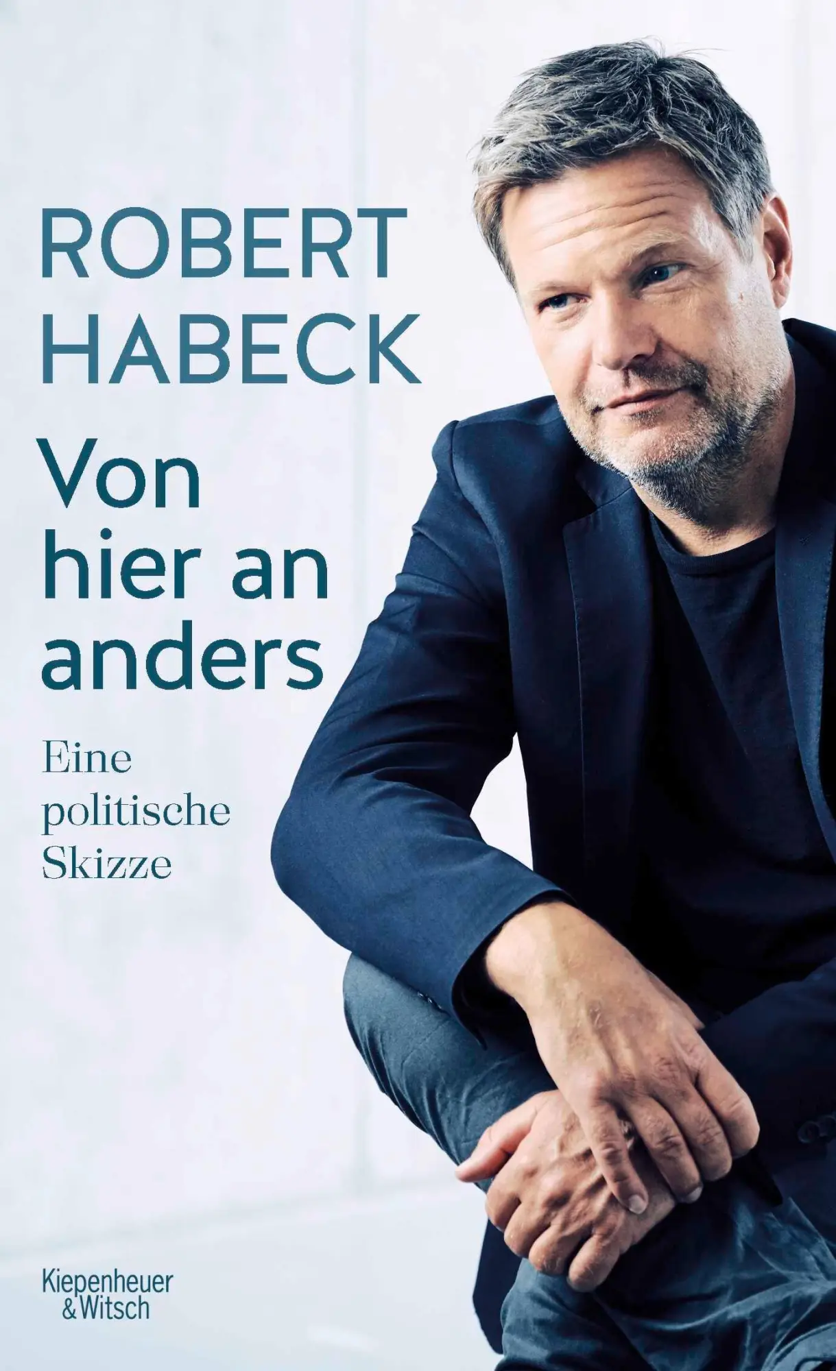 Cover: 9783462052190 | Von hier an anders | Eine politische Skizze | Robert Habeck | Buch Cover: 9783462052190 | Von hier an anders | Eine politische Skizze | Robert Habeck | Buch