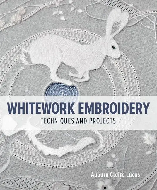Cover: 9780719842290 | Whitework Embroidery | Techniques and Projects | Auburn Claire Lucas