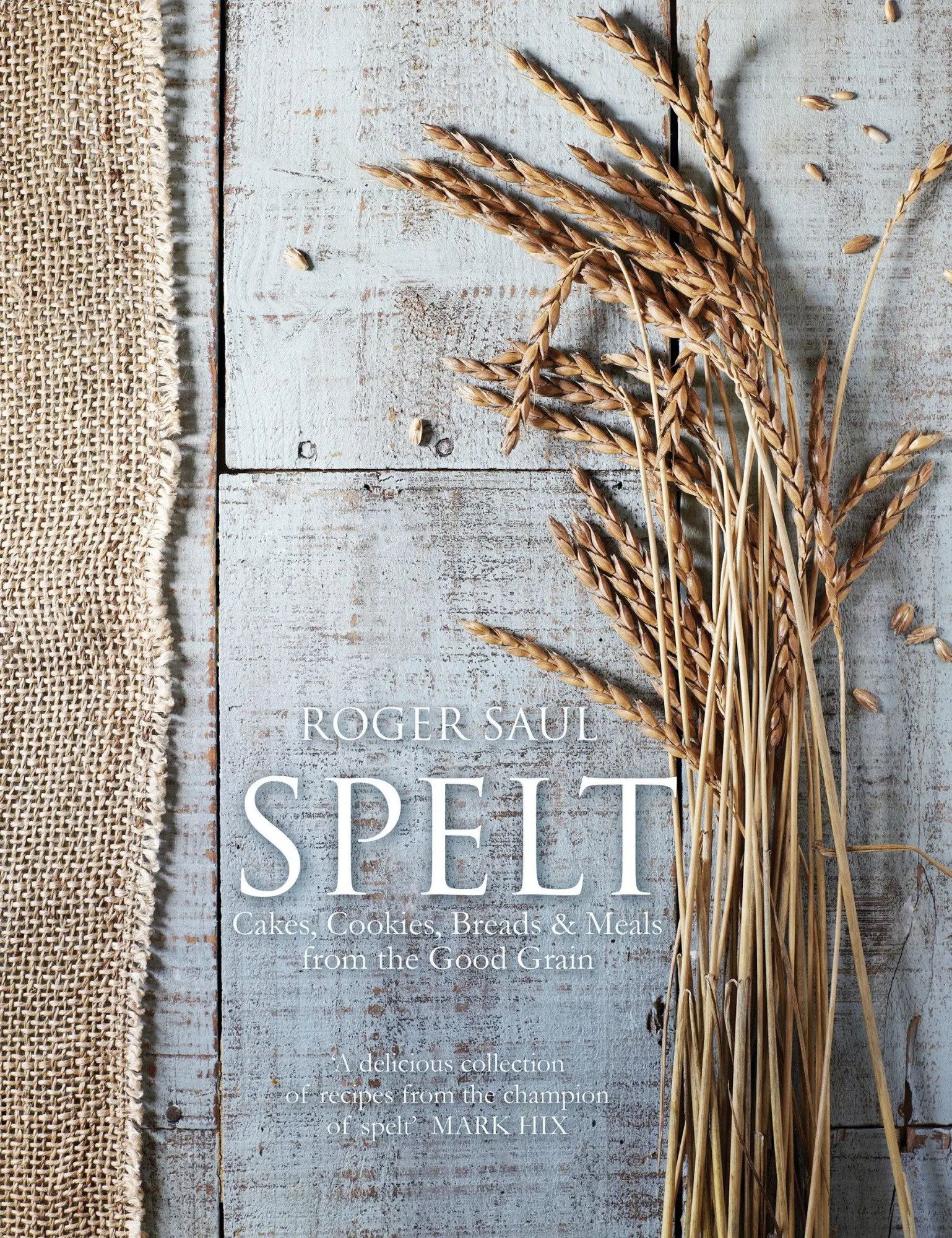 Cover: 9781848992290 | Spelt | Cakes, Cookies, Breads &amp; Meals from the Good Grain | Saul