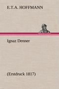 Ignaz Denner | (Erstdruck 1817) | E. T. A. Hoffmann | Buch | HC runder Rücken kaschiert | 64 S. | Deutsch | 2012 | TREDITION CLASSICS | EAN 9783847252290 - Hoffmann, E. T. A.