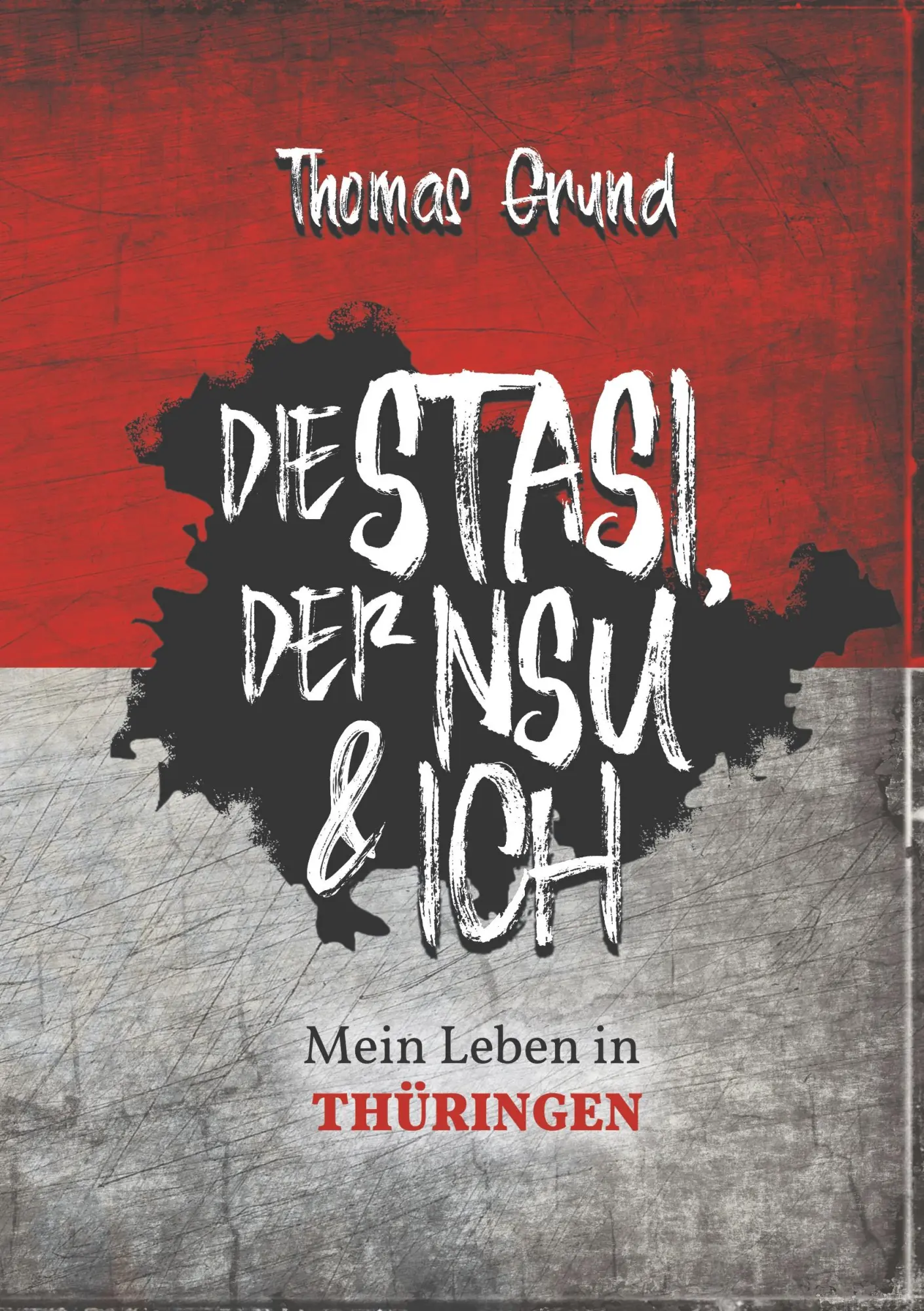 Cover: 9783749782390 | Die Stasi, der NSU &amp; ich | Mein Leben in Thüringen | Thomas Grund