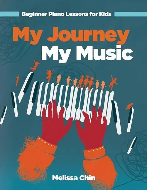 Cover: 9798985192490 | My Journey My Music | Beginner Piano Lessons for Kids | Melissa Chin