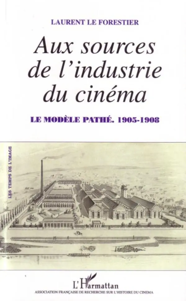 Cover: 9782296022690 | Aux sources de l'industrie du cinéma | Le modèle Pathé - 1905-1908