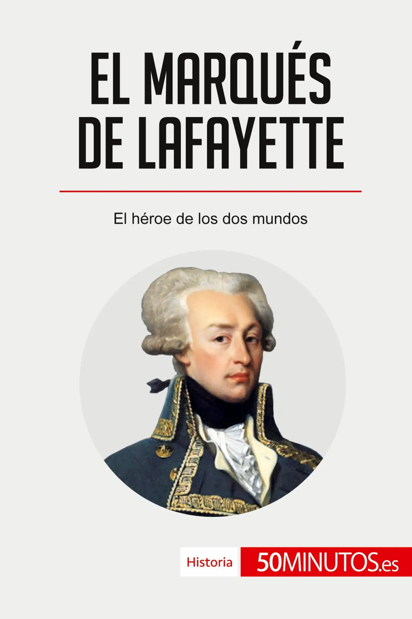 Cover: 9782808002790 | El marqués de Lafayette | El héroe de los dos mundos | 50minutos