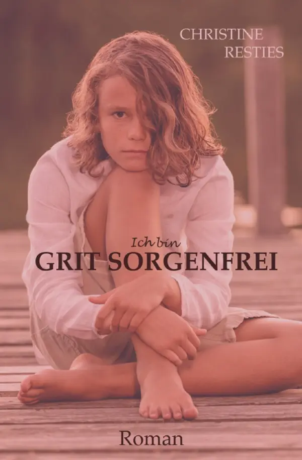 Cover: 9783565122790 | Ich bin GRIT SORGENFREI | und das ist mein Leben von fünf bis 18.DE