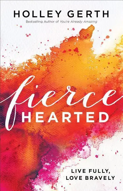 Cover: 9780800722890 | Fiercehearted | Live Fully, Love Bravely | Holley Gerth | Taschenbuch