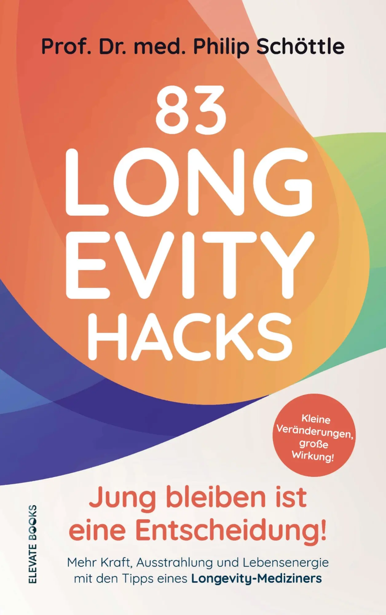 Cover: 9789403822990 | 83 Longevity Hacks - Jung bleiben ist eine Entscheidung! | Schöttle