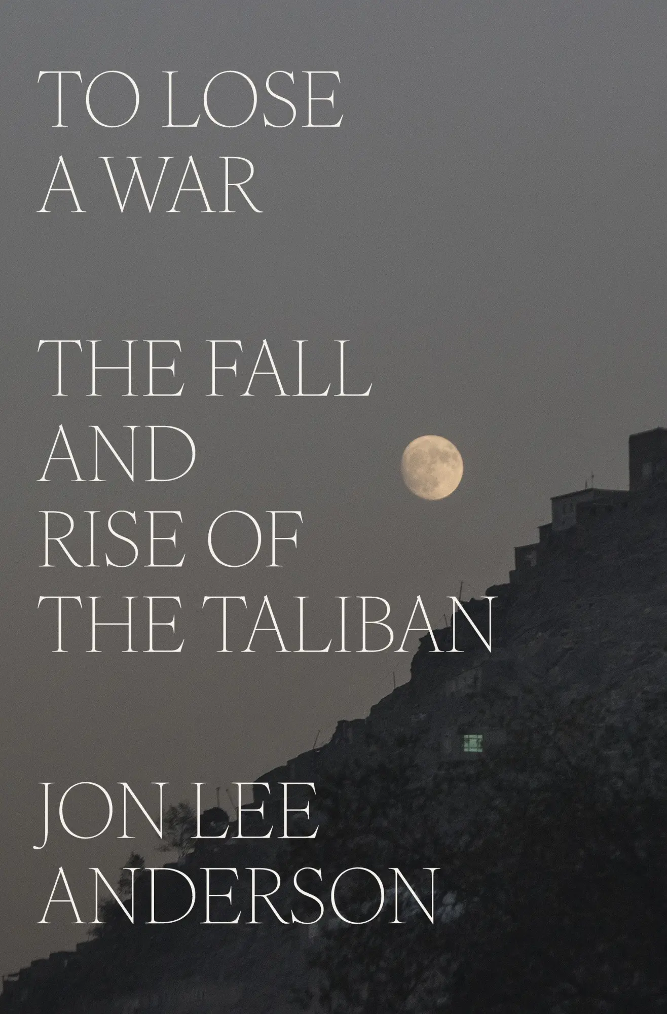 Cover: 9780593493090 | To Lose a War | The Fall and Rise of the Taliban | Jon Lee Anderson