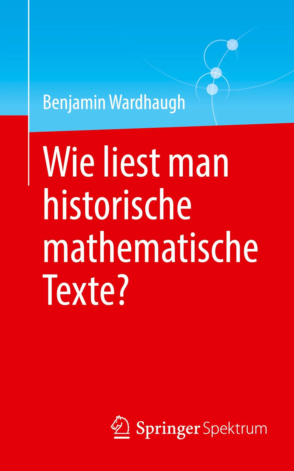 Cover: 9783662703090 | Wie liest man historische mathematische Texte? | Benjamin Wardhaugh