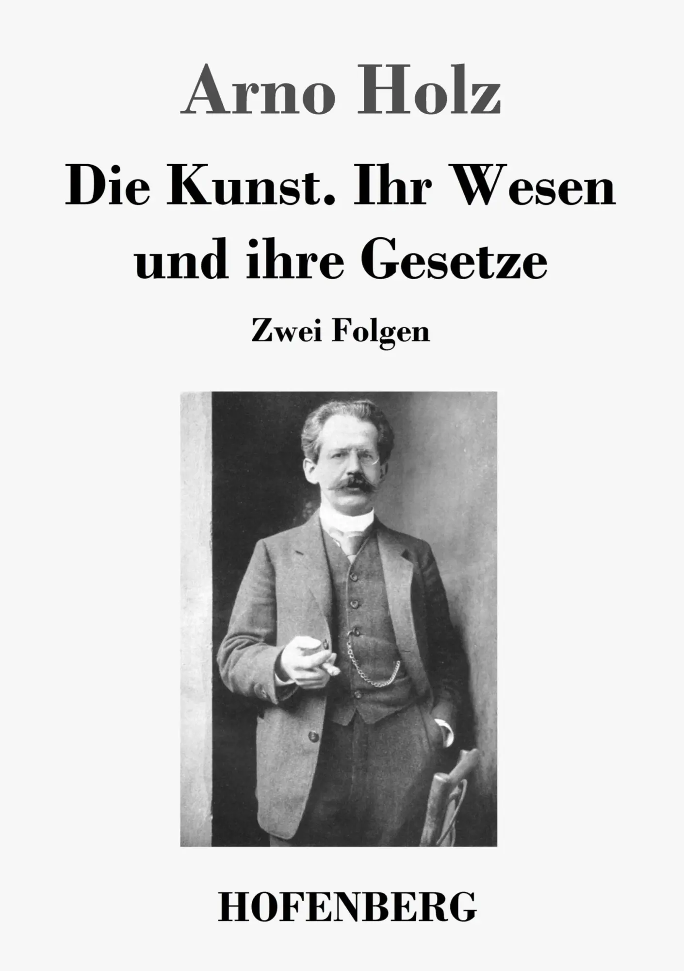 Cover: 9783843043090 | Die Kunst. Ihr Wesen und ihre Gesetze | Zwei Folgen | Arno Holz | Buch
