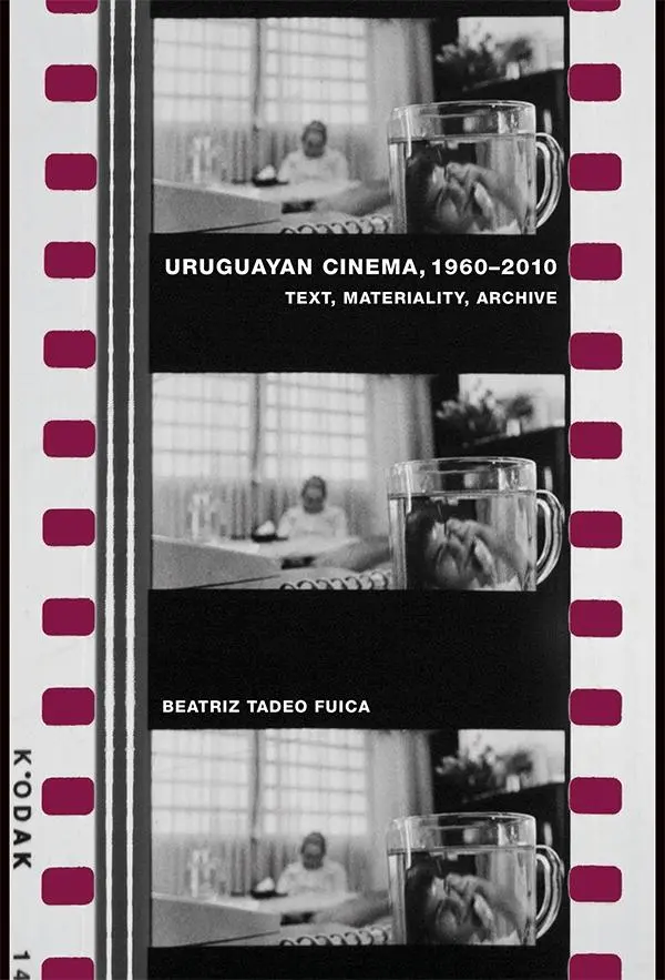 Cover: 9781855663190 | Uruguayan Cinema, 1960-2010 | Text, Materiality, Archive | Fuica