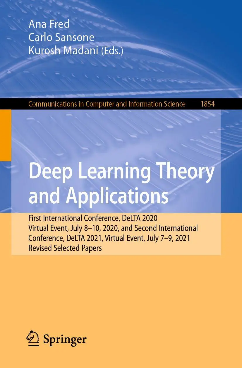Deep Learning Theory and Applications: First International Conference, DeLTA 2020, Virtual Event, July 8-10, 2020, and Second International ... and Information Science, 1854, Band 1854)