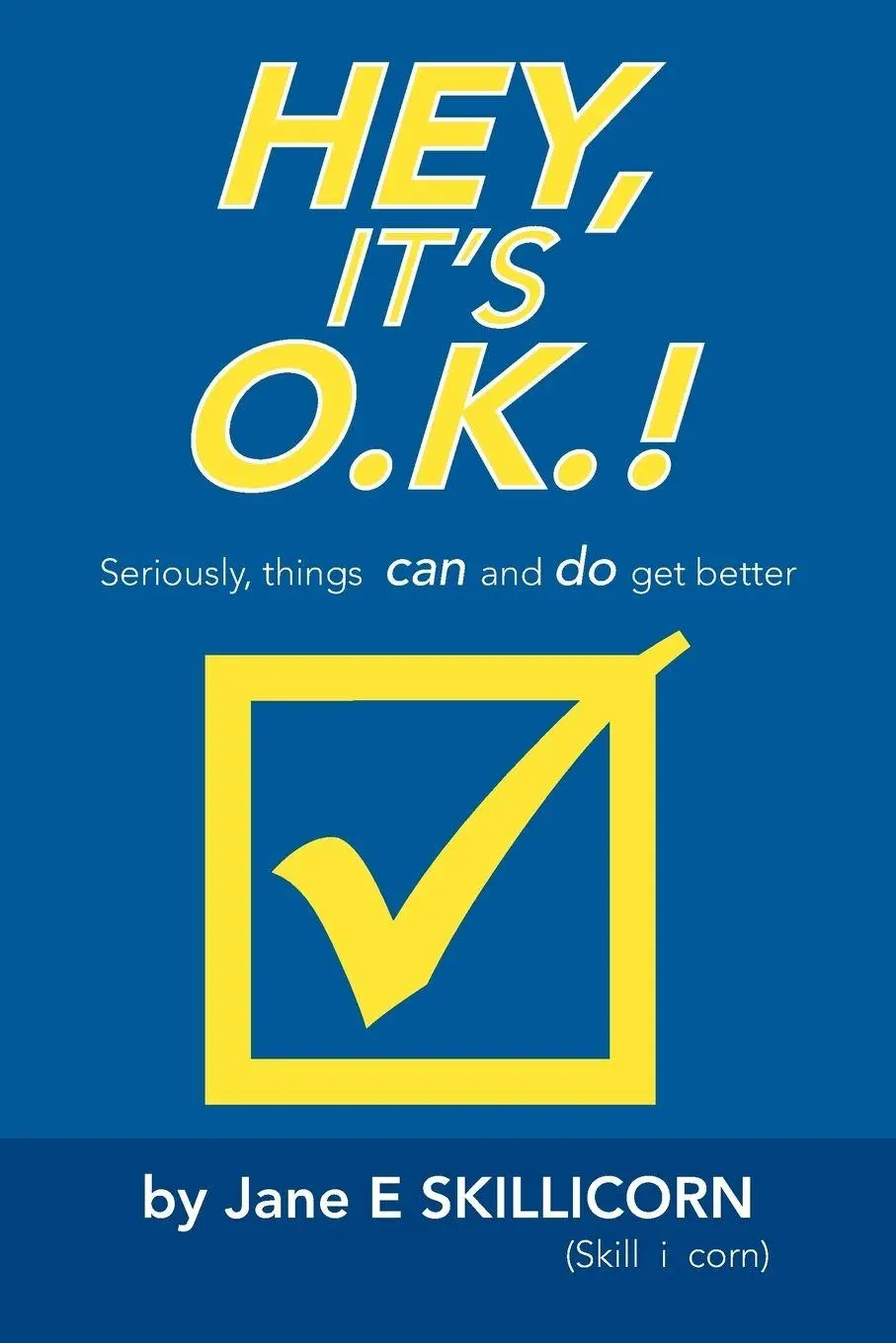 Cover: 9781493123490 | Hey, It's O.K.! | Seriously, Things Can and Do Get Better | Skillicorn