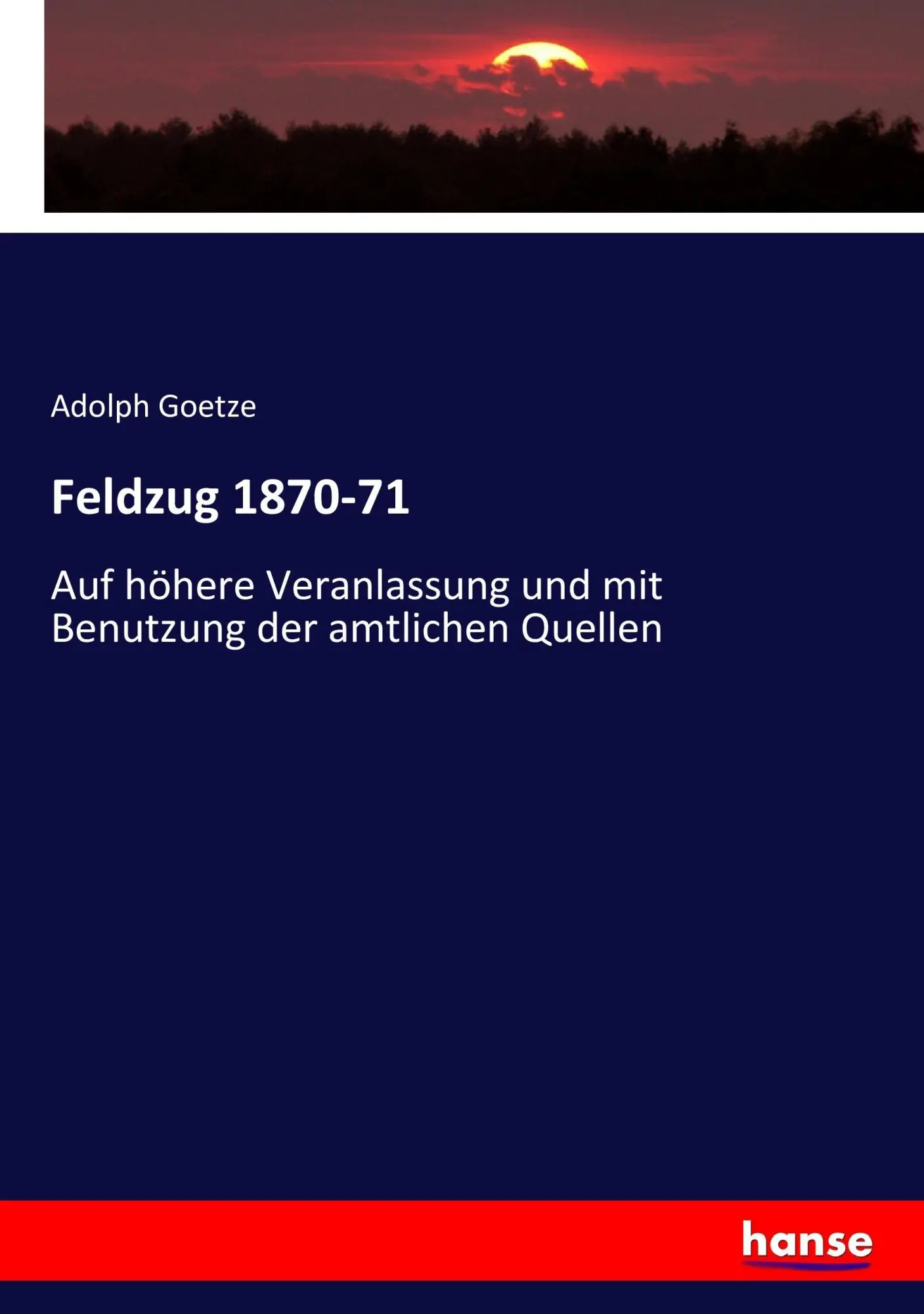 Cover: 9783743633490 | Feldzug 1870-71 | Adolph Goetze | Taschenbuch | 296 S. | Deutsch