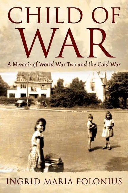 Cover: 9781977253590 | Child of War | A Memoir of World War Two and the Cold War | Polonius