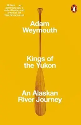 Cover: 9780141983790 | Kings of the Yukon | An Alaskan River Journey | Adam Weymouth | Buch