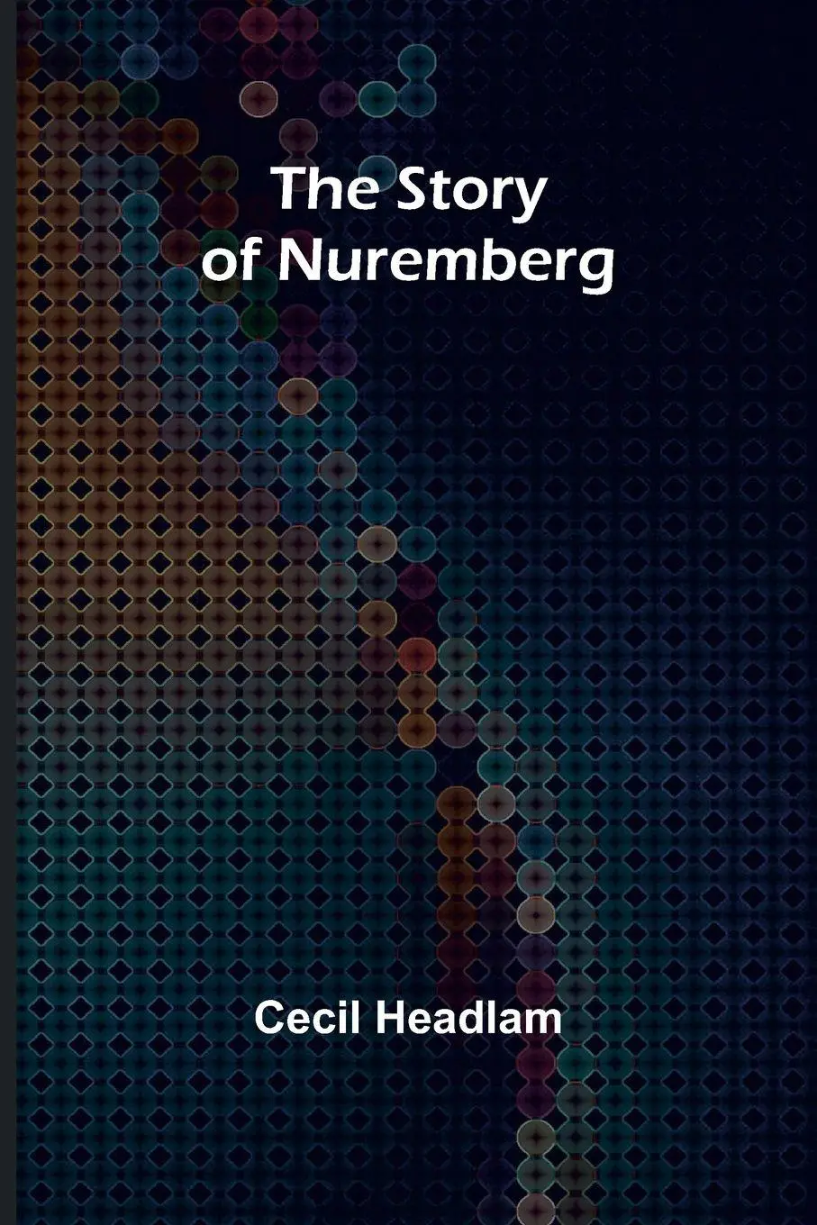 Cover: 9789362923790 | The Story of Nuremberg | Cecil Headlam | Taschenbuch | Englisch | 2024