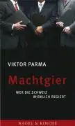 Cover: 9783312003990 | Machtgier | Wer die Schweiz wirklich regiert | Viktor Parma | Buch