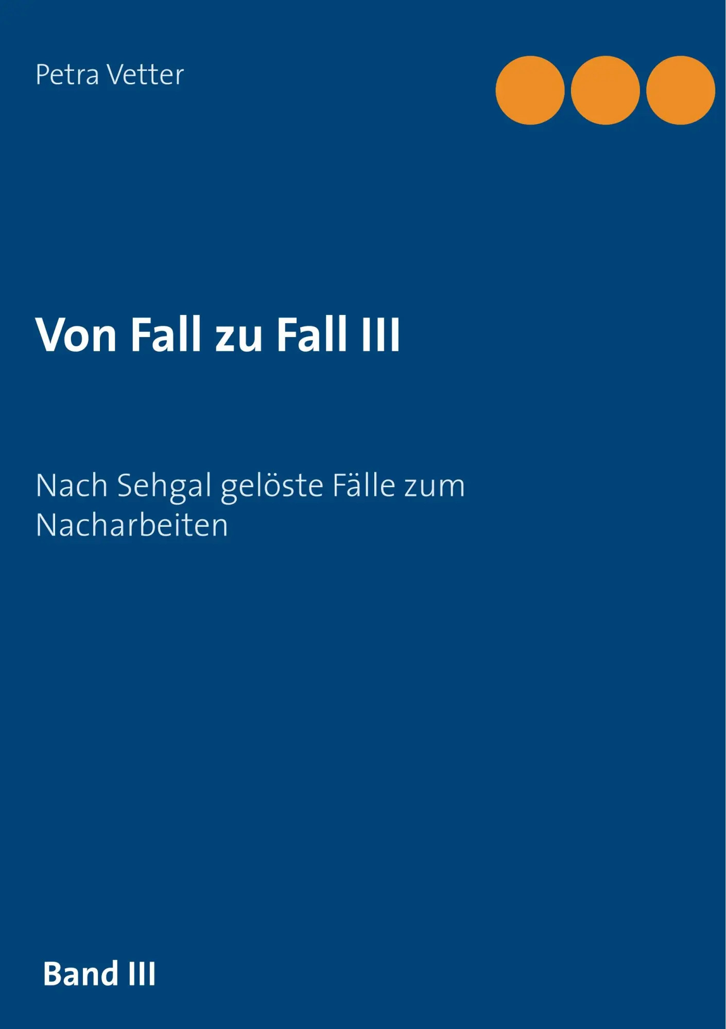 Cover: 9783744813990 | Von Fall zu Fall III | Nach Sehgal gelöste Fälle zum Nacharbeiten