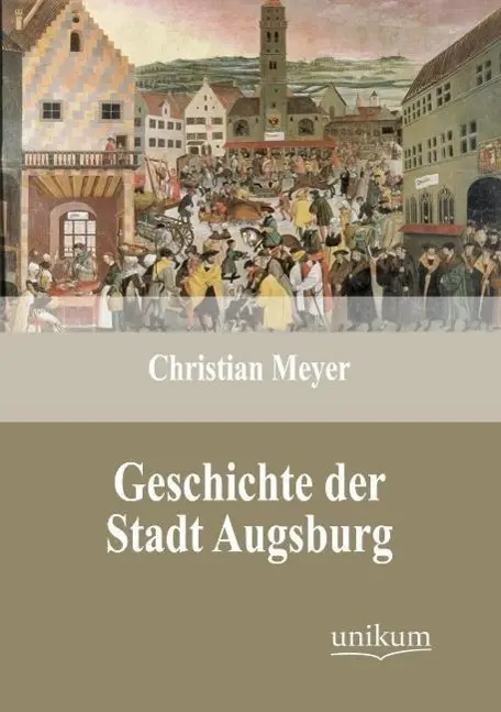 Cover: 9783845723990 | Geschichte der Stadt Augsburg | Christian Meyer | Taschenbuch | 140 S.