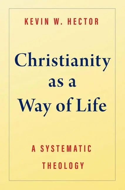 Cover: 9780300244090 | Christianity as a Way of Life | A Systematic Theology | Kevin W Hector