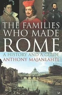 Cover: 9781844134090 | The Families Who Made Rome: A History and a Guide | Anthony Majanlahti