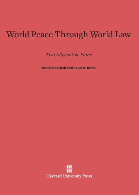 Cover: 9780674494190 | World Peace Through World Law | Two Alternative Plans | Clark (u. a.)