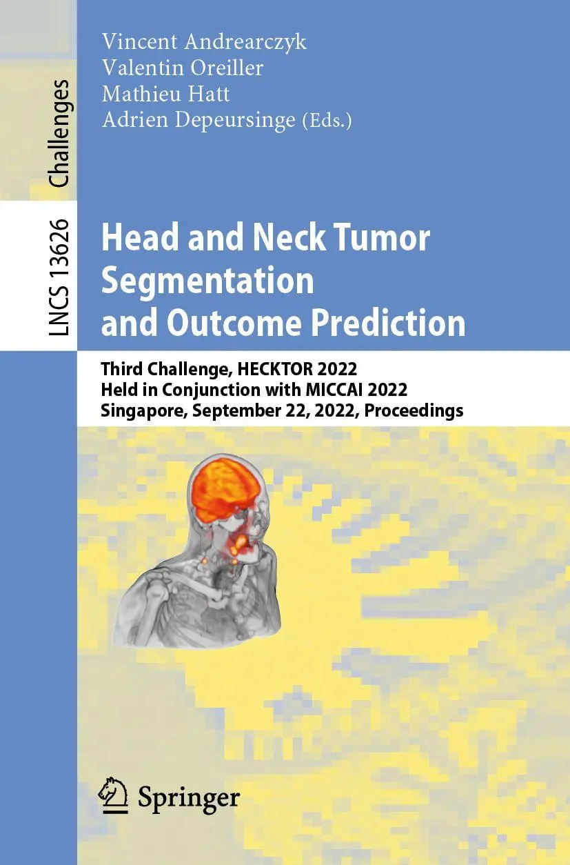 Head and Neck Tumor Segmentation and Outcome Prediction: Third Challenge, HECKTOR 2022, Held in Conjunction with MICCAI 2022, Singapore, September 22, ... Notes in Computer Science, 13626, Band 13626)