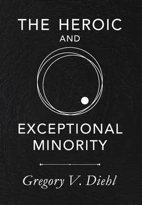 Cover: 9781945884290 | The Heroic and Exceptional Minority | Gregory V Diehl | Buch | 2021
