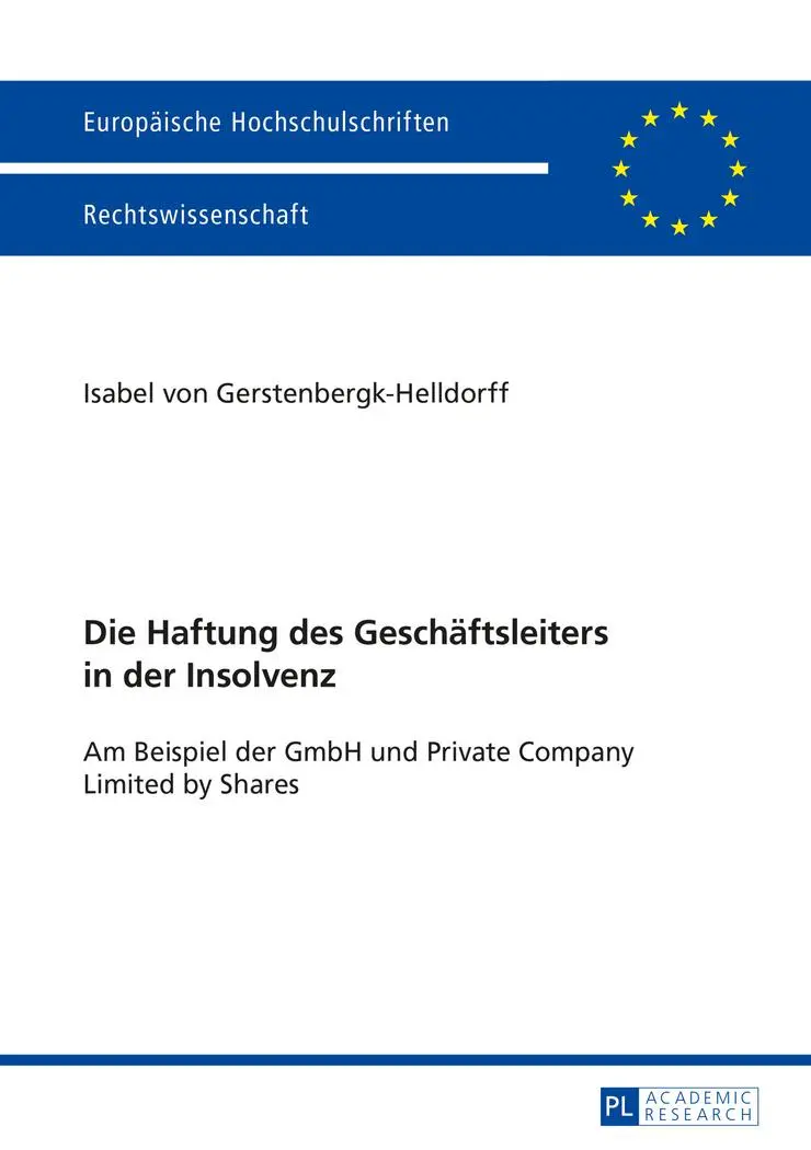 Die Haftung des Geschäftsleiters in der Insolvenz: Am Beispiel der GmbH und Private Company Limited by Shares (Europäische Hochschulschriften / ... / Publications Universitaires Européennes)