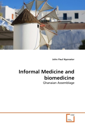 Informal Medicine and biomedicine | Ghanaian Assemblage | John Paul Nyonator | Taschenbuch | Englisch | VDM Verlag Dr. Müller | EAN 9783639134490 - Nyonator, John Paul
